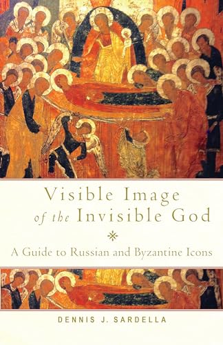 9781640607293: Visible Image Of The Invisible God: A Guide to Russian and Byzantine Icons