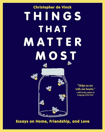 Imagen de archivo de Things That Matter Most: Essays on Home, Friendship, and Love a la venta por Half Price Books Inc.