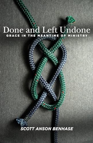 

Done and Left Undone: Grace in the Meantime of Ministry