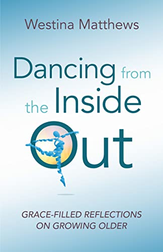Beispielbild fr Dancing from the Inside Out : Grace-Filled Reflections on Growing Older zum Verkauf von Better World Books
