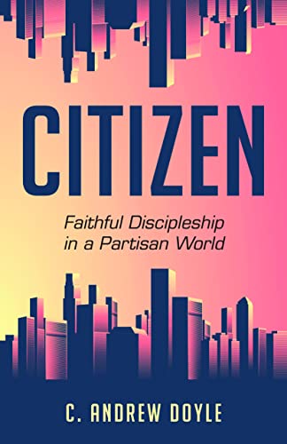 Beispielbild fr Citizen: Faithful Discipleship in a Partisan World zum Verkauf von Books Unplugged