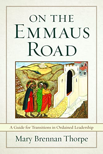 9781640653016: On the Emmaus Road: A Guide to Transitions in Ordained Leadership