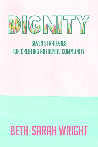 Beispielbild fr Dignity: Seven Strategies for Creating Authentic Community zum Verkauf von Books Unplugged