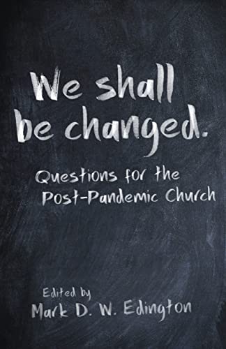 Beispielbild fr We Shall Be Changed: Questions for the Post-Pandemic Church zum Verkauf von Gulf Coast Books