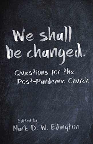 Stock image for We Shall Be Changed: Questions for the Post-Pandemic Church for sale by Your Online Bookstore