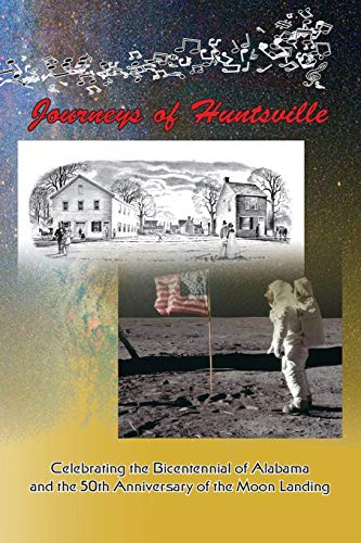 Imagen de archivo de Journeys of Huntsville: Celebrating the Bicentennial of Alabama and the 50th Anniversary of the Moon Landing a la venta por Big River Books