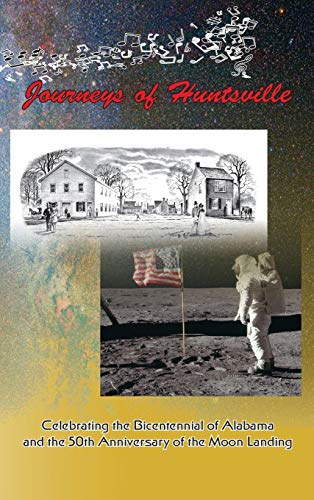 Beispielbild fr Journeys of Huntsville : Celebrating the Bicentennial of Alabama and the 50th Anniversary of the Moon Landing zum Verkauf von Buchpark