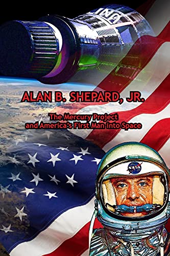 Stock image for Alan B. Shepard, Jr.: The Mercury Project and America's First Man into Space for sale by GreatBookPrices