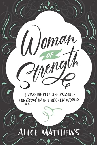 9781640700499: Woman of Strength: Living the Best Life Possible for God in This Broken World
