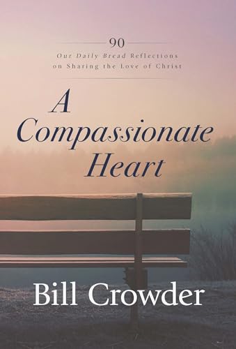 Beispielbild fr A Compassionate Heart: 90 Our Daily Bread Reflections on Sharing the Love of Christ zum Verkauf von ThriftBooks-Atlanta