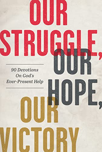 Stock image for Our Struggle, Our Hope, Our Victory: 90 Devotions on God's Ever-Present Help for sale by SecondSale
