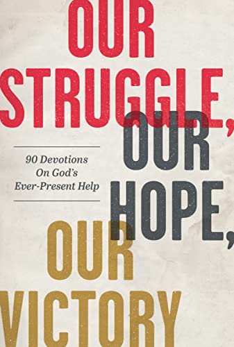 Stock image for Our Struggle, Our Hope, Our Victory: 90 Devotions on Gods Ever-Present Help for sale by Blue Vase Books