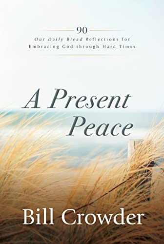 Stock image for A Present Peace: 90 Our Daily Bread Reflections for Embracing God's Truth through Hard Times for sale by ZBK Books