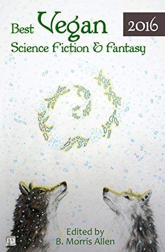 Beispielbild fr Best Vegan Science Fiction & Fantasy 2016 (Best Vegan Science Fiction and Fantasy) zum Verkauf von Lucky's Textbooks