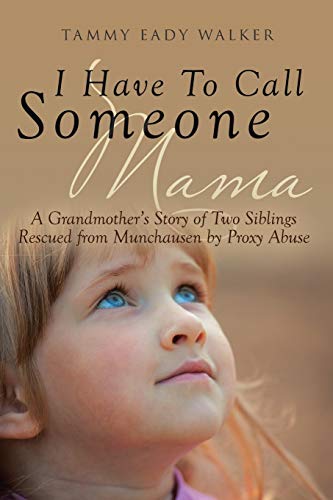 Beispielbild fr I Have to Call Someone Mama: A Grandmother's Story of Two Siblings Rescued from Munchausen by Proxy Abuse zum Verkauf von Books From California