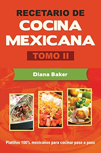 

Recetario de Cocina Mexicana Tomo II: La cocina mexicana hecha fácil (Spanish Edition)