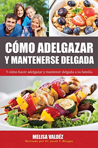 Stock image for Cmo Adelgazar y Mantenerse Delgada: Y cmo hacer adelgazar y mantener delgada a su familia (Nutricin Y Salud) (Spanish Edition) for sale by Lucky's Textbooks