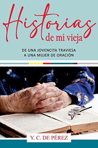 Beispielbild fr Historias de Mi Vieja: De Una Jovencita Traviesa a Una Mujer de Oracin zum Verkauf von GreatBookPrices