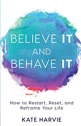 Stock image for Believe It and Behave It: How to Restart, Reset, and Reframe Your Life for sale by SecondSale
