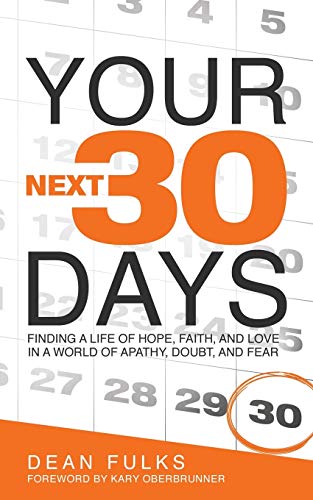 Stock image for Your Next Thirty Days: Finding a life of faith, hope, and love in a world of apathy, doubt, and fear for sale by BooksRun