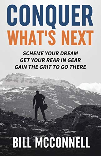 9781640851955: Conquer What's Next: Scheme Your Dream, Get Your Rear in Gear and Gain the Grit to Go There