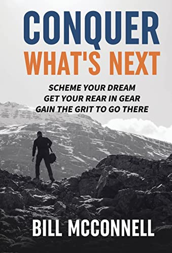 9781640851962: Conquer What's Next: Scheme Your Dream, Get Your Rear in Gear, Gain the Grit to Go There