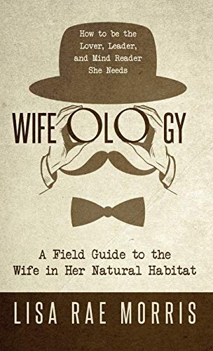 Stock image for Wifeology: A Field Guide to the Wife in Her Natural Habitat for sale by Lakeside Books