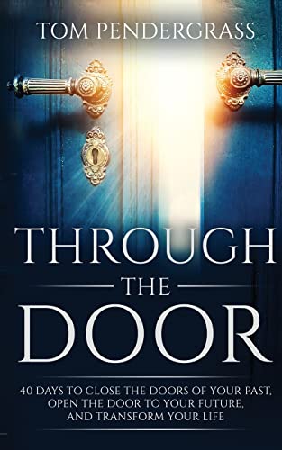 Stock image for Through the Door : 40 Days to Close the Doors of Your Past, Open the Door to Your Future, and Transform Your Life for sale by Better World Books