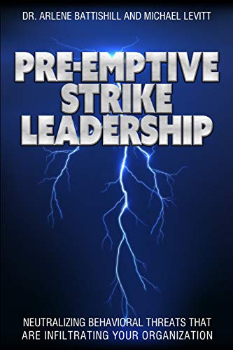 Stock image for Pre-Emptive Strike Leadership: Neutralizing Behavioral Threats That Are Infiltrating Your Organization for sale by Your Online Bookstore