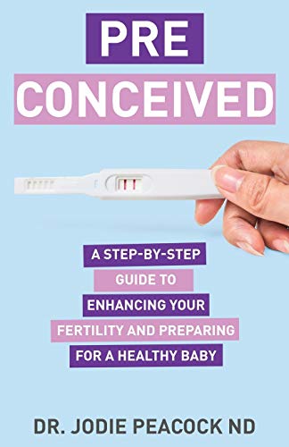 

Preconceived: A Step-By-Step Guide to Enhancing Your Fertility and Preparing Your Body for a Healthy Baby (Paperback or Softback)