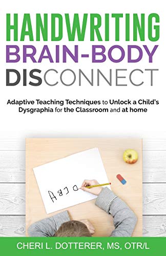 Beispielbild fr Handwriting Brain-Body DisConnect: Adaptive teaching techniques to unlock a childs dysgraphia for the classroom and at home zum Verkauf von BooksRun
