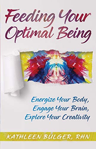 Imagen de archivo de Feeding Your Optimal Being: Energize Your Body, Engage Your Brain, Explore Your Creativity a la venta por Russell Books
