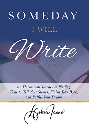 Beispielbild fr Someday I Will Write: An Uncommon Journey to Finding Time to Tell Your Stories, Finish Your Book, and Fulfill Your Dream zum Verkauf von Books From California