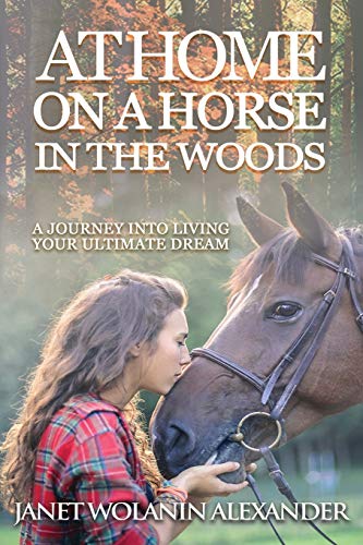 Imagen de archivo de At Home on a Horse in the Woods: A Journey into Living Your Ultimate Dream a la venta por Russell Books