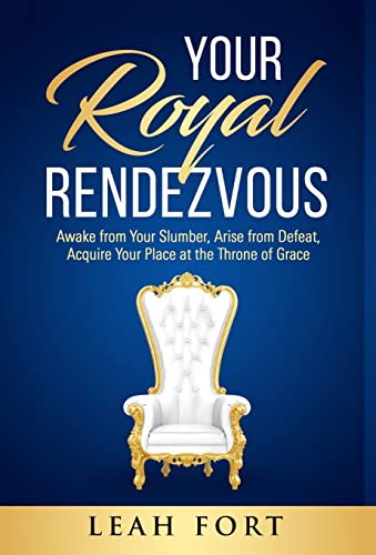 Imagen de archivo de Your Royal Rendezvous: Awake from Your Slumber, Arise from Defeat, Acquire Your Place at the Throne of Grace a la venta por Lucky's Textbooks