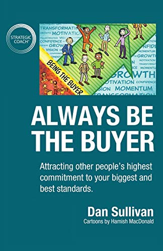 Imagen de archivo de Always Be The Buyer: Attracting other people's highest commitment to your biggest and best standards a la venta por Ria Christie Collections