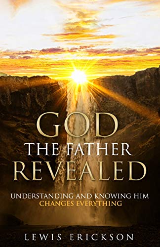 Beispielbild fr God the Father Revealed: Understanding and Knowing Him Changes Everything zum Verkauf von Russell Books