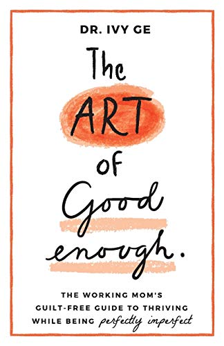 Imagen de archivo de The Art of Good Enough: The Working Mom's Guilt-Free Guide to Thriving While Being Perfectly Imperfect a la venta por Russell Books