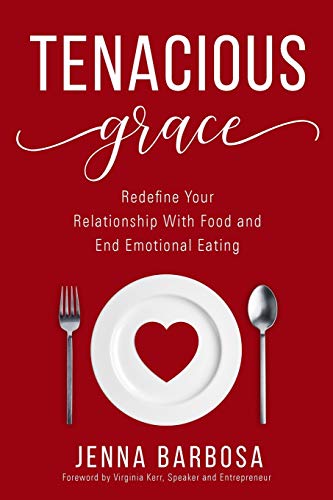 Imagen de archivo de Tenacious Grace: Redefine Your Relationship With Food and End Emotional Eating a la venta por Goodwill Books