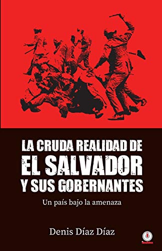 9781640864221: La Cruda Realidad de El Salvador y sus Gobernantes: Un país bajo la amenaza