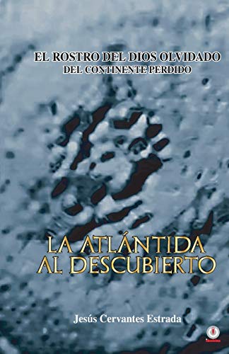Stock image for LA ATLANTIDA AL DESCUBIERTO: EL ROSTRO DEL DIOS OLVIDADO DEL CONTINENTE PERDIDO for sale by KALAMO LIBROS, S.L.