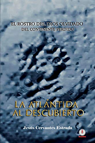 Stock image for La Atlntida al descubierto: El rostro del dios olvidado del continente perdido (Spanish Edition) for sale by GF Books, Inc.