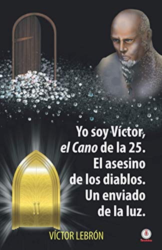 9781640867666: Yo soy Vctor, el Cano de la 25. El asesino de los diablos. Un enviado de la luz. (Spanish Edition)