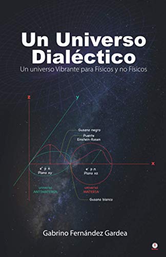 Stock image for Un Universo Dialctico: Un universo Vibrante para Fsicos y no Fsicos (Spanish Edition) for sale by GF Books, Inc.
