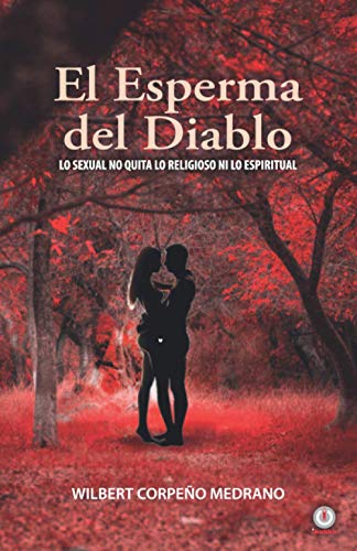 9781640867994: El esperma del diablo: Lo sexual no quita lo religioso ni lo espiritual (Spanish Edition)