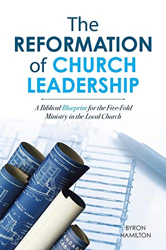 Beispielbild fr The Reformation of Church Leadership: A Biblical Blueprint for the Five-Fold Ministry in the Local Church zum Verkauf von Books From California