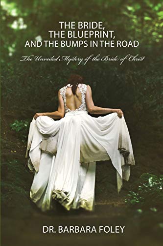 Stock image for The Bride, the Blueprint, and the Bumps in the Road: The Unveiled Mystery of the Bride of Christ for sale by Once Upon A Time Books