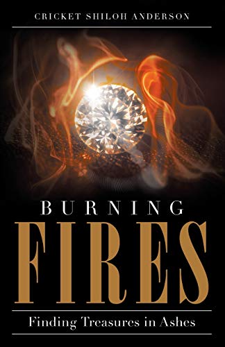 9781640889279: Burning Fires: Finding Treasures in Ashes