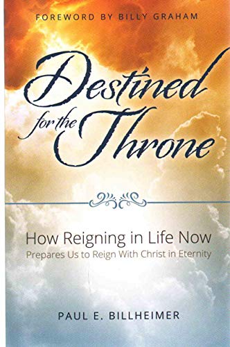 Imagen de archivo de DESTINED FOR THE THRONE : How Reigning in Life Now Prepares Us to Reign with Christ in Eternity a la venta por BookHolders