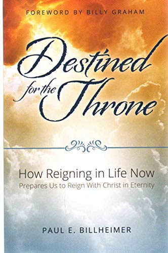 Stock image for DESTINED FOR THE THRONE : How Reigning in Life Now Prepares Us to Reign with Christ in Eternity for sale by BookHolders